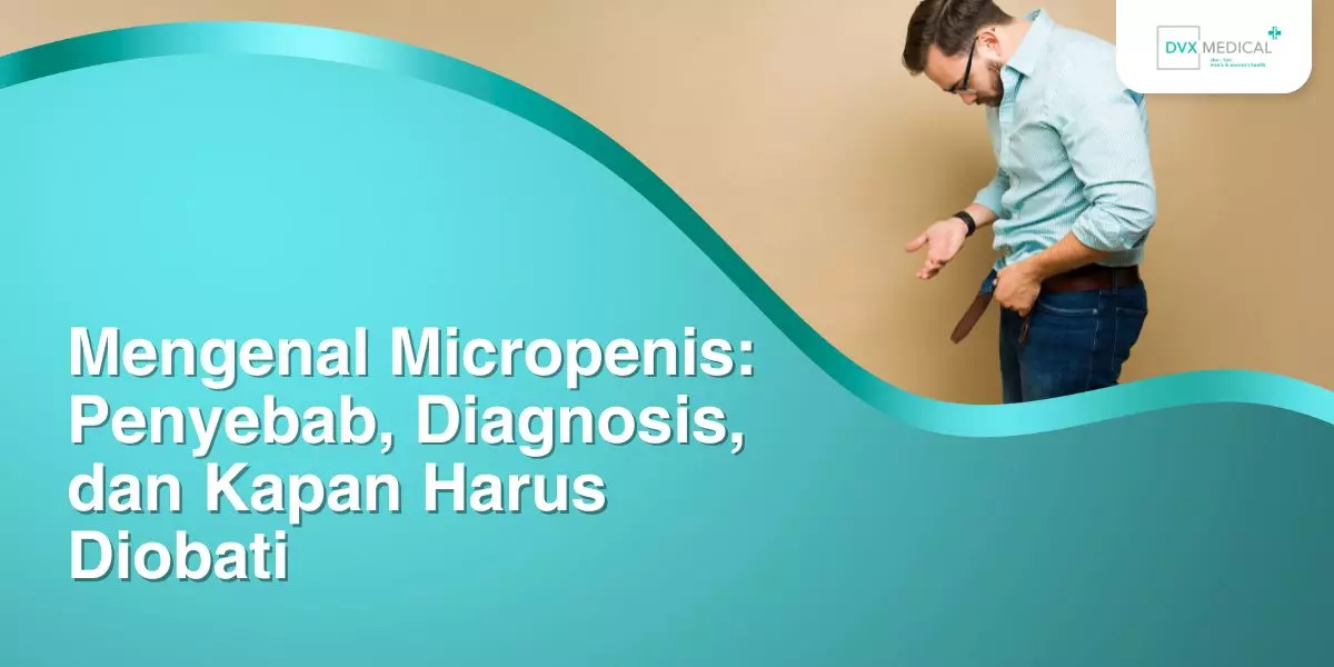 Mengenal Micropenis Penyebab Diagnosis Dan Kapan Harus Diobati