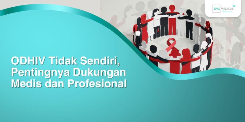 ODHIV Tidak Sendiri, Pentingnya Dukungan Medis dan Profesional
