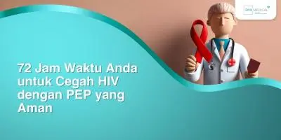 72 Jam Waktu Anda untuk Cegah HIV dengan PEP yang Aman