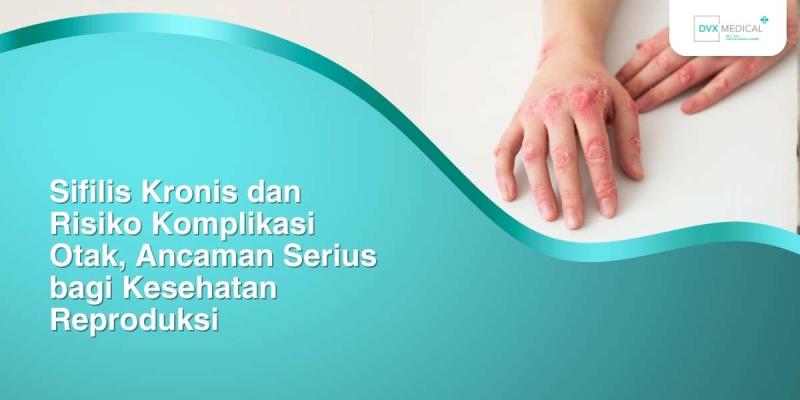 Sifilis Kronis dan Risiko Komplikasi Otak, Ancaman Serius bagi Kesehatan Reproduksi