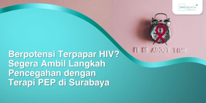 Berpotensi Terpapar HIV? Segera Ambil Langkah Pencegahan dengan Terapi PEP di Surabaya