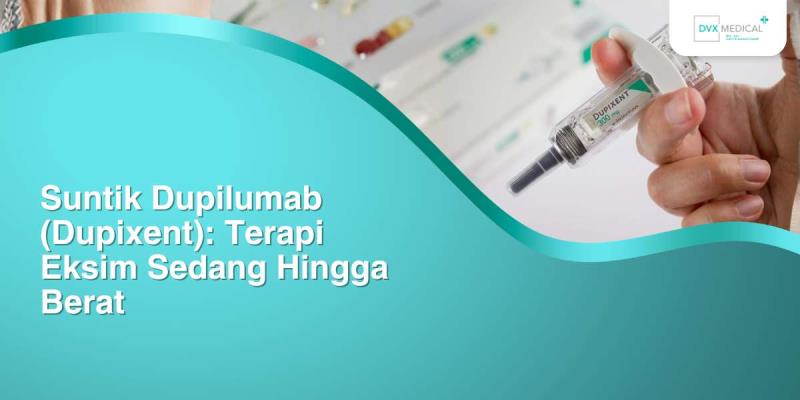 Suntik Dupilumab (Dupixent): Terapi Eksim Sedang Hingga Berat
