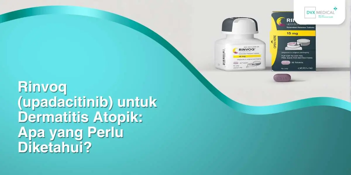 Rinvoq (upadacitinib) untuk Dermatitis Atopik: Apa yang Perlu Diketahui?