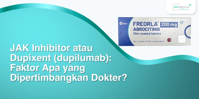 JAK Inhibitor atau Dupixent (dupilumab): Faktor Apa yang Dipertimbangkan Dokter?