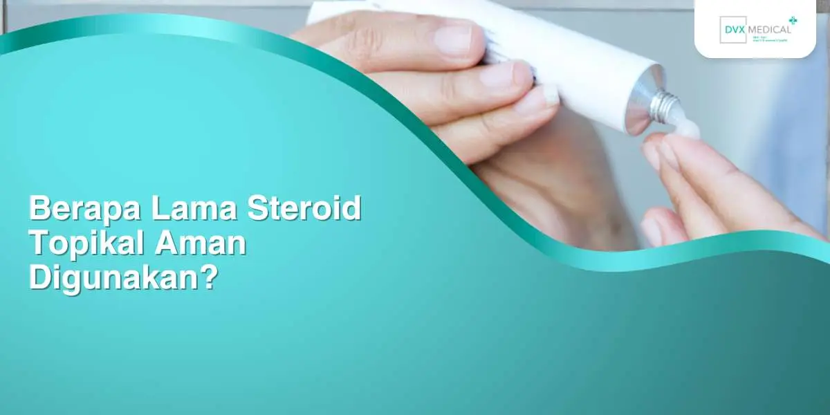Berapa Lama Steroid Topikal Aman Digunakan?