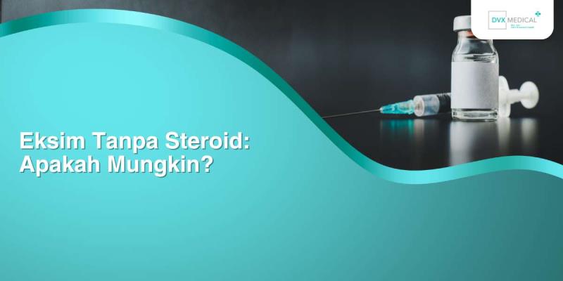 Eksim Tanpa Steroid: Apakah Mungkin?