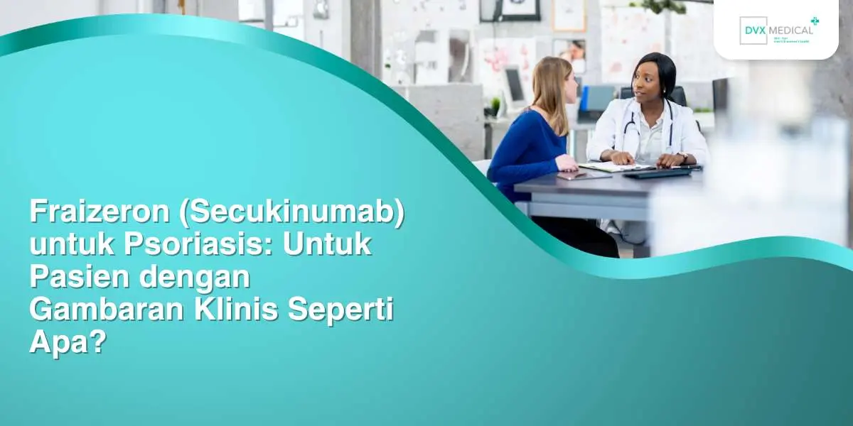 Fraizeron (Secukinumab) untuk Psoriasis: Untuk Pasien dengan Gambaran Klinis Seperti Apa?