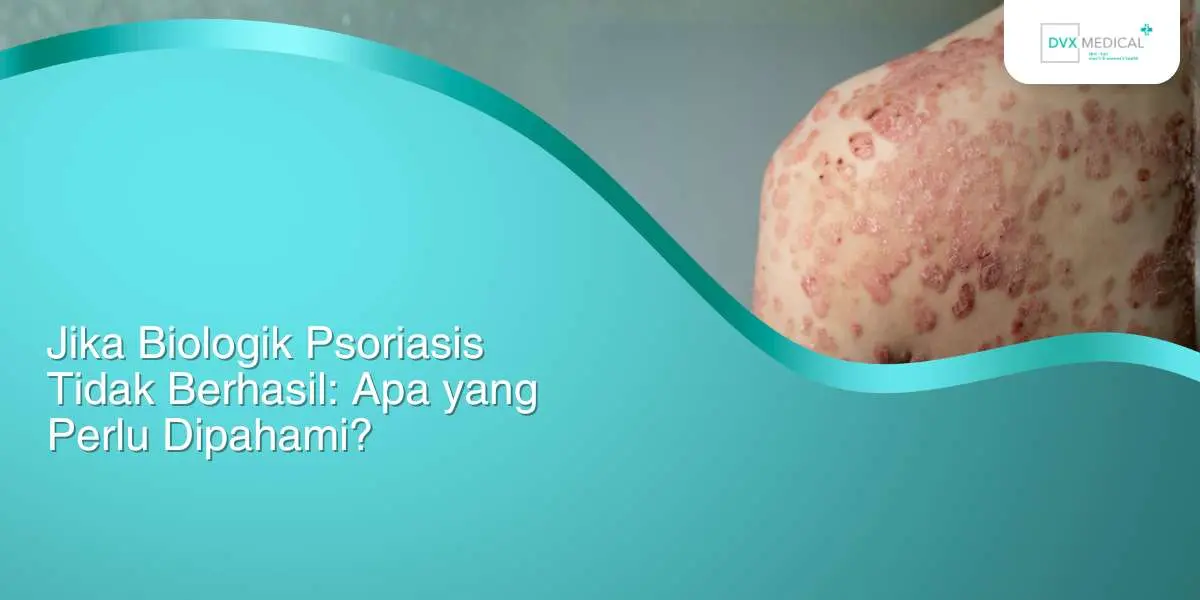 Jika Biologik Psoriasis Tidak Berhasil: Apa yang Perlu Dipahami?