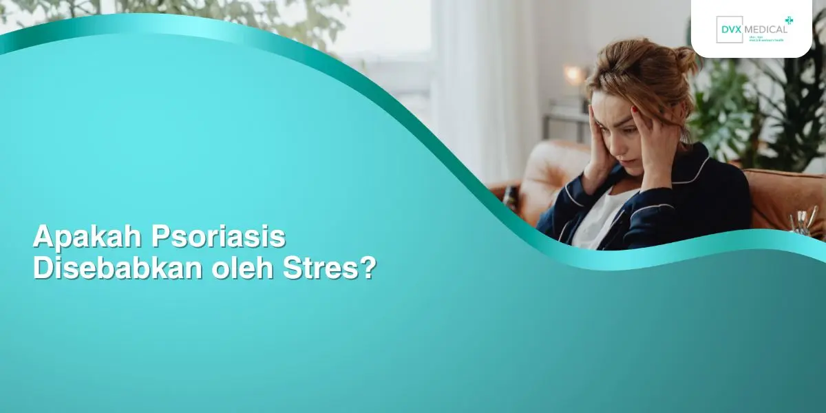 Apakah Psoriasis Disebabkan oleh Stres?