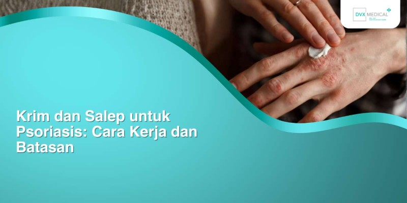 Krim dan Salep untuk Psoriasis: Cara Kerja dan Batasan