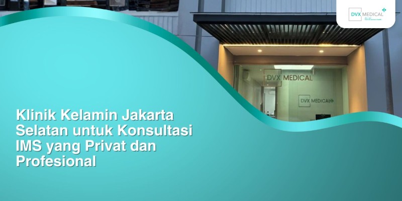 Klinik Kelamin Jakarta Selatan untuk Konsultasi IMS yang Privat dan Profesional