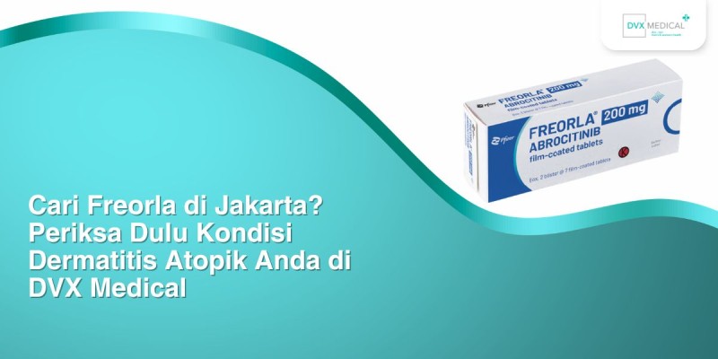 Cari Freorla di Jakarta? Periksa Dulu Kondisi Dermatitis Atopik Anda di DVX Medical