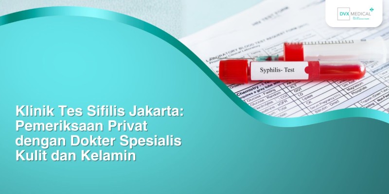 Klinik Tes Sifilis Jakarta: Pemeriksaan Privat dengan Dokter Spesialis Kulit dan Kelamin