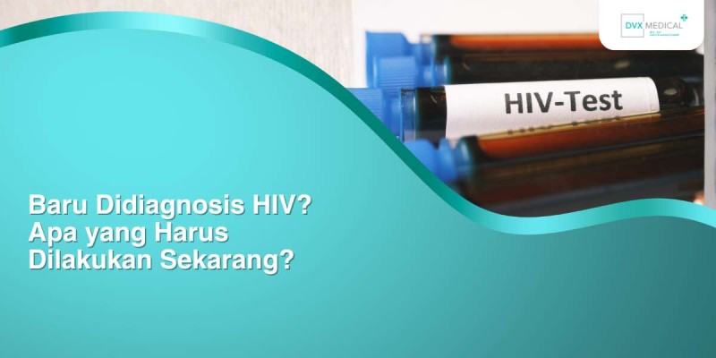 Baru Didiagnosis HIV? Apa yang Harus Dilakukan Sekarang?