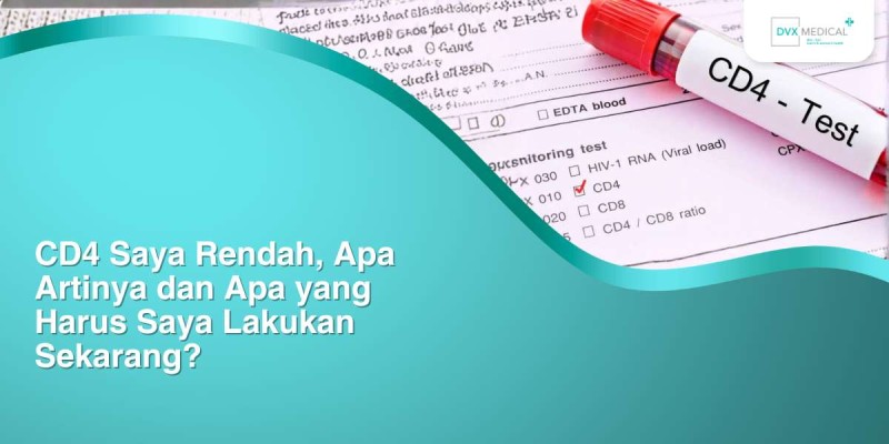 CD4 Saya Rendah, Apa Artinya dan Apa yang Harus Saya Lakukan Sekarang?