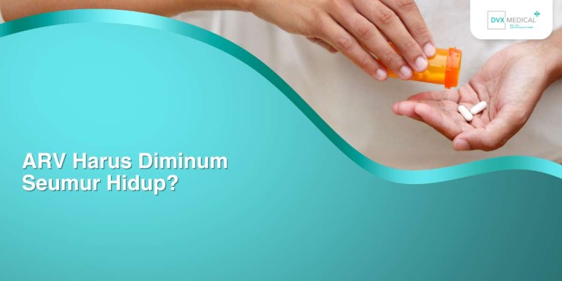 ARV Harus Diminum Seumur Hidup?