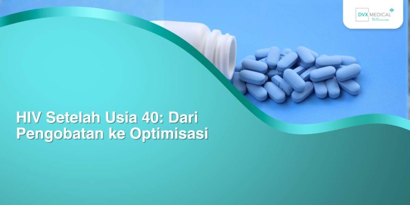 HIV Setelah Usia 40: Dari Pengobatan ke Optimisasi