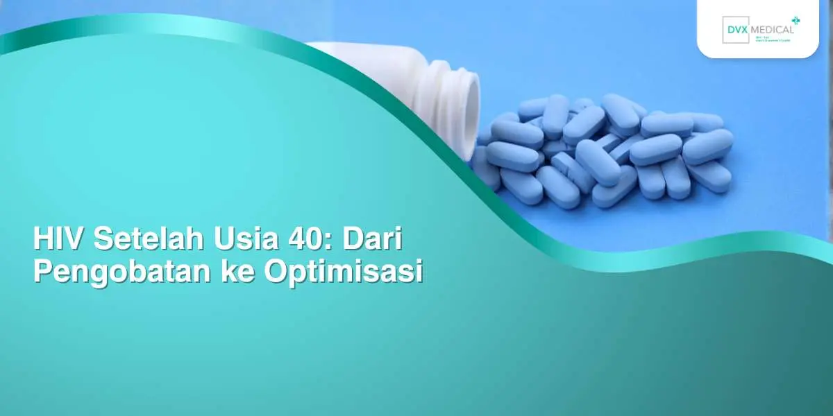 HIV Setelah Usia 40: Dari Pengobatan ke Optimisasi