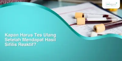 Kapan Harus Tes Ulang Setelah Mendapat Hasil Sifilis Reaktif?