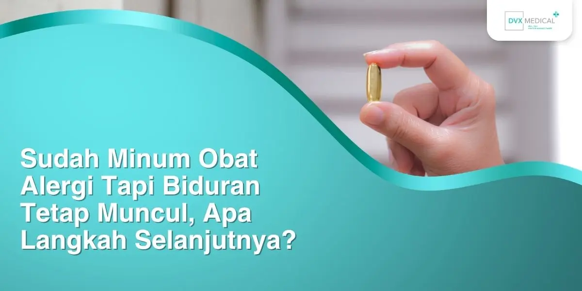 Sudah Minum Obat Alergi Tapi Biduran Tetap Muncul, Apa Langkah Selanjutnya? Sudah Minum Obat Alergi Tapi Biduran Tetap Muncul, Apa Langkah Selanjutnya?