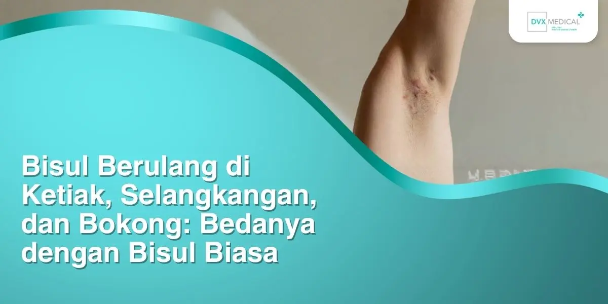 Bisul Berulang di Ketiak, Selangkangan, dan Bokong: Bedanya dengan Bisul Biasa