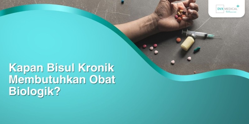 Kapan Bisul Kronik Membutuhkan Obat Biologik?