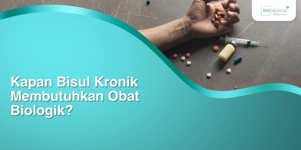 Kapan Bisul Kronik Membutuhkan Obat Biologik?