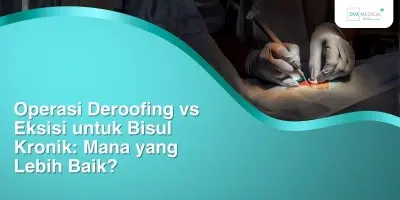 Operasi Deroofing vs Eksisi untuk Bisul Kronik: Mana yang Lebih Baik?