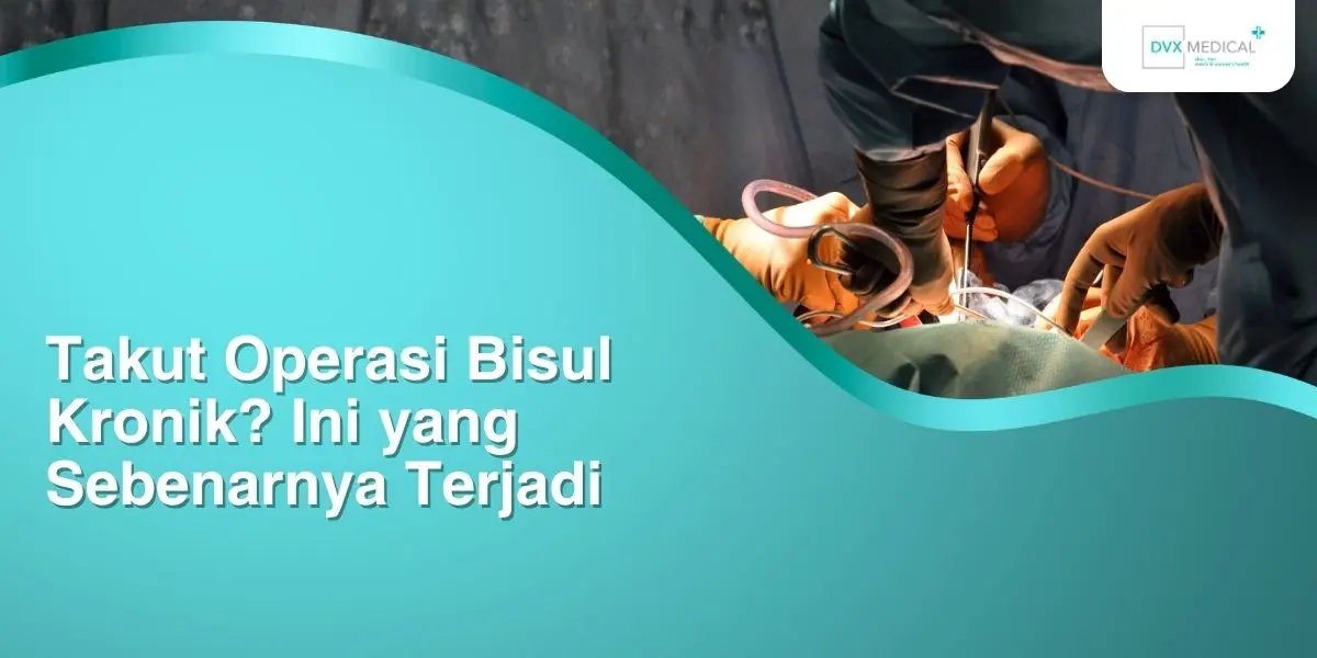 Takut Operasi Bisul Kronik? Ini yang Sebenarnya Terjadi