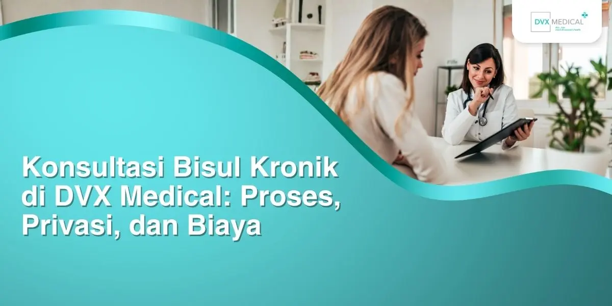 Konsultasi Bisul Kronik di DVX Medical: Proses, Privasi, dan Biaya