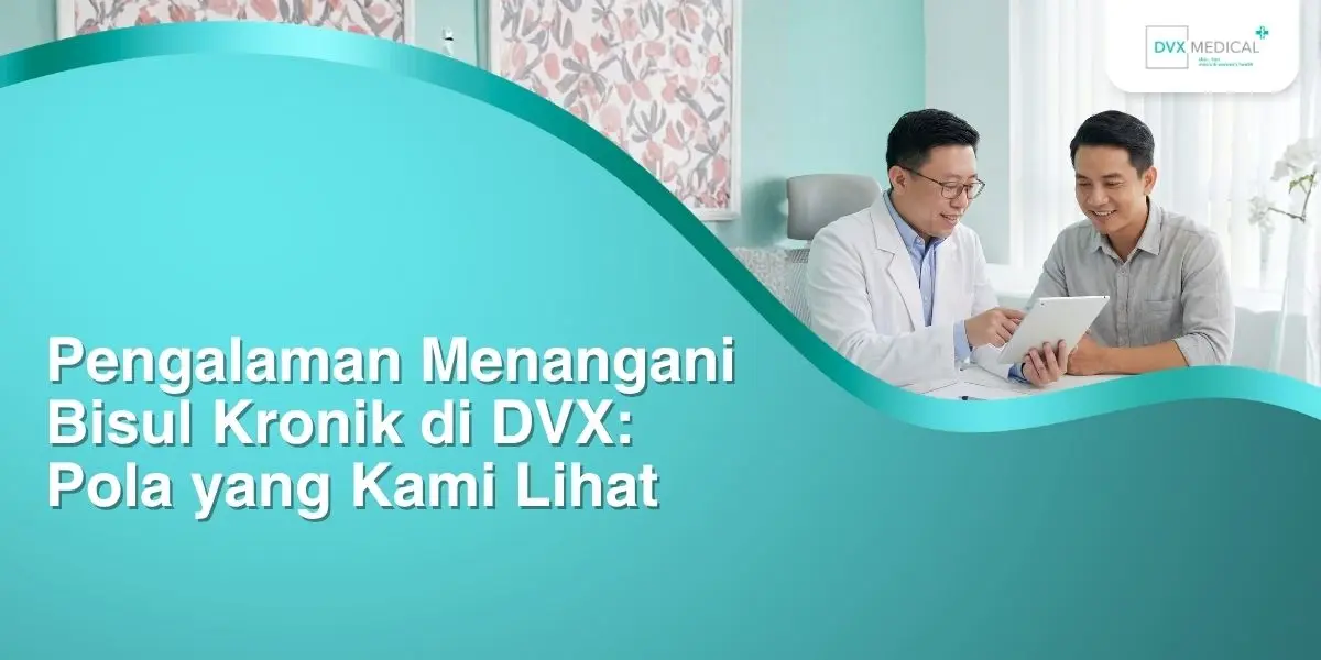 Pengalaman Menangani Bisul Kronik di DVX: Pola yang Kami Lihat