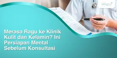 Merasa Ragu ke Klinik Kulit dan Kelamin? Ini Persiapan Mental Sebelum Konsultasi