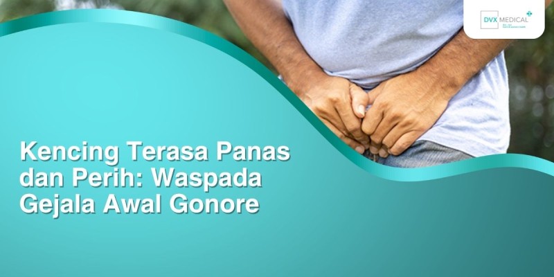 Kencing Terasa Panas dan Perih: Waspada Gejala Awal Gonore