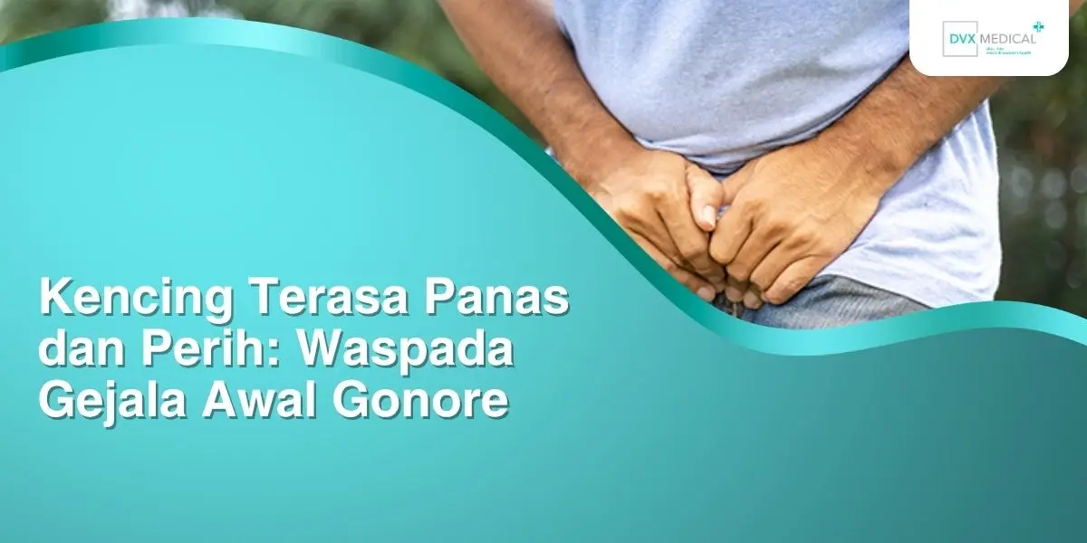 Kencing Terasa Panas dan Perih: Waspada Gejala Awal Gonore