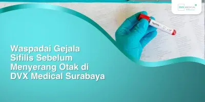 Waspadai Gejala Sifilis Sebelum Menyerang Otak di DVX Medical Surabaya