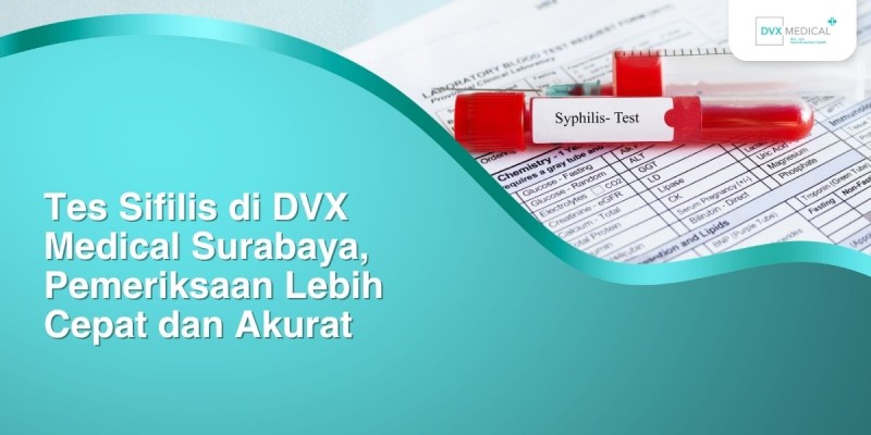 Tes Sifilis di DVX Medical Surabaya, Pemeriksaan Lebih Cepat dan Akurat