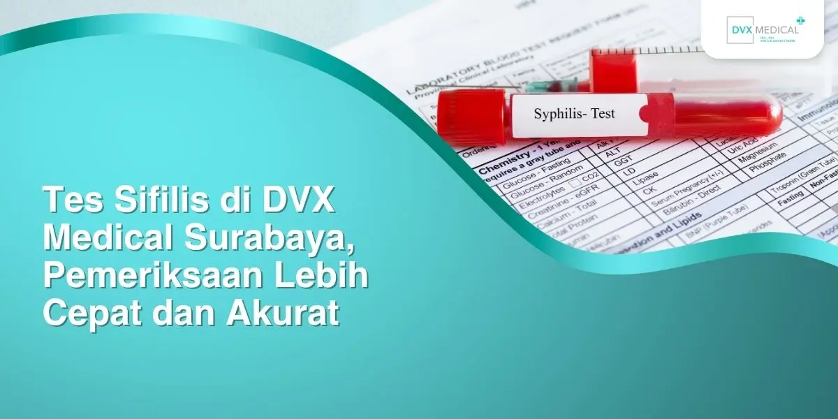 Tes Sifilis di DVX Medical Surabaya, Pemeriksaan Lebih Cepat dan Akurat