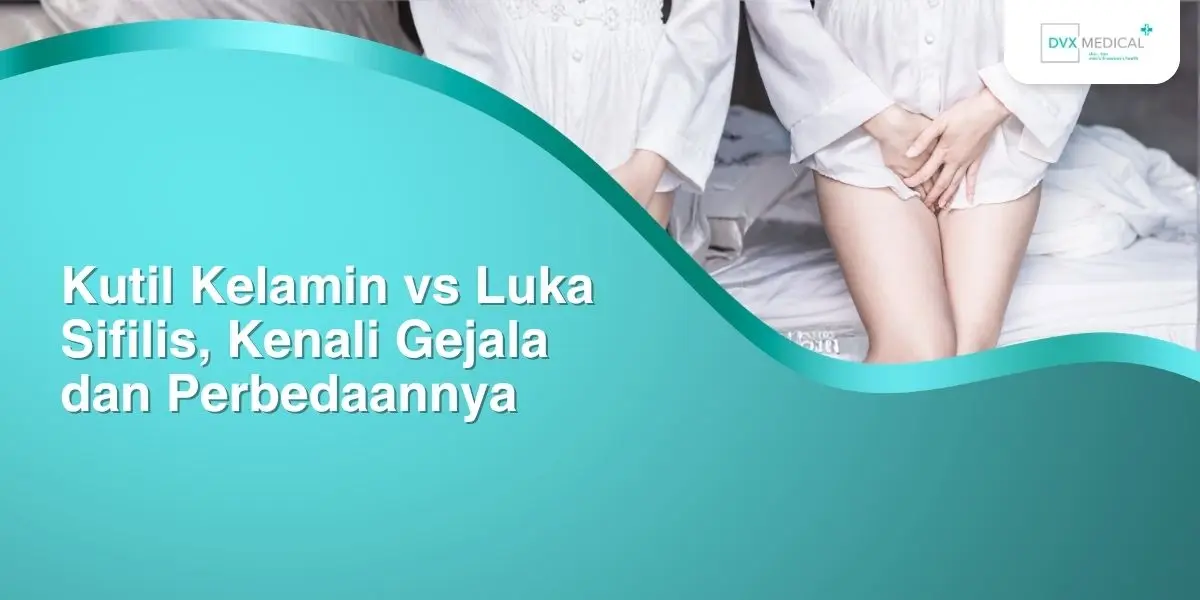 Kutil Kelamin vs Luka Sifilis, Kenali Gejala dan Perbedaannya