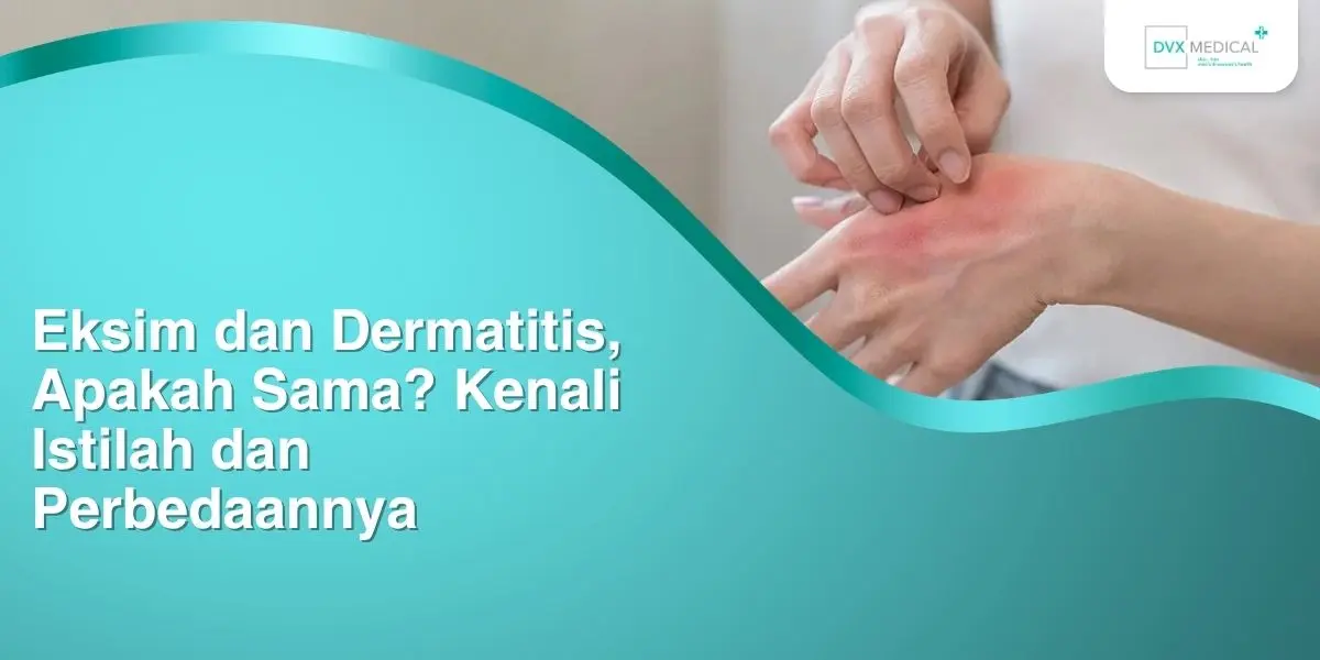 Eksim dan Dermatitis, Apakah Sama? Kenali Istilah dan Perbedaannya