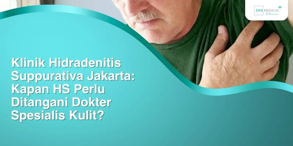 Klinik Hidradenitis Suppurativa Jakarta: Kapan HS Perlu Ditangani Dokter Spesialis Kulit?