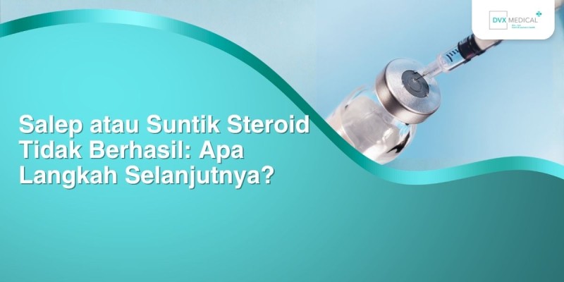 Salep atau Suntik Steroid Tidak Berhasil: Apa Langkah Selanjutnya?