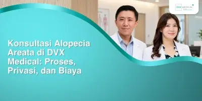 Konsultasi Alopecia Areata di DVX Medical: Proses, Privasi, dan Biaya