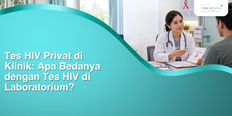 Tes HIV Privat di Klinik: Apa Bedanya dengan Tes HIV di Laboratorium?