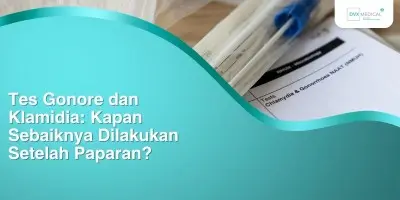 Tes Gonore dan Klamidia: Kapan Sebaiknya Dilakukan Setelah Paparan?