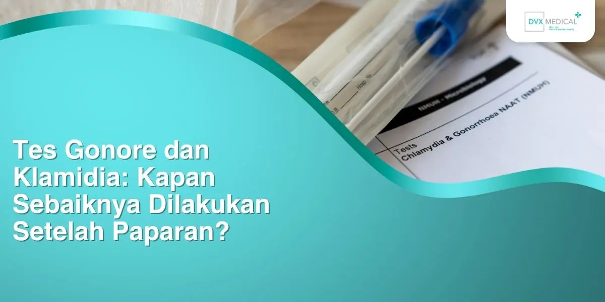Tes Gonore dan Klamidia: Kapan Sebaiknya Dilakukan Setelah Paparan?