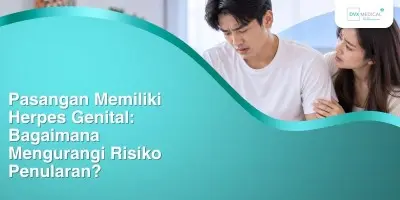Pasangan Memiliki Herpes Genital: Bagaimana Mengurangi Risiko Penularan?