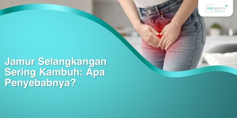 Jamur Selangkangan Sering Kambuh: Apa Penyebabnya?